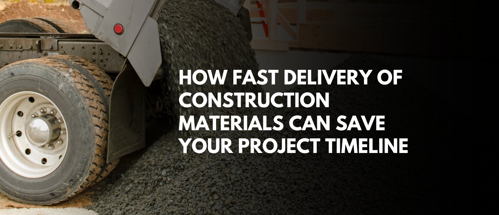 How Fast Delivery of Construction Materials Can Save Your Project Timeline