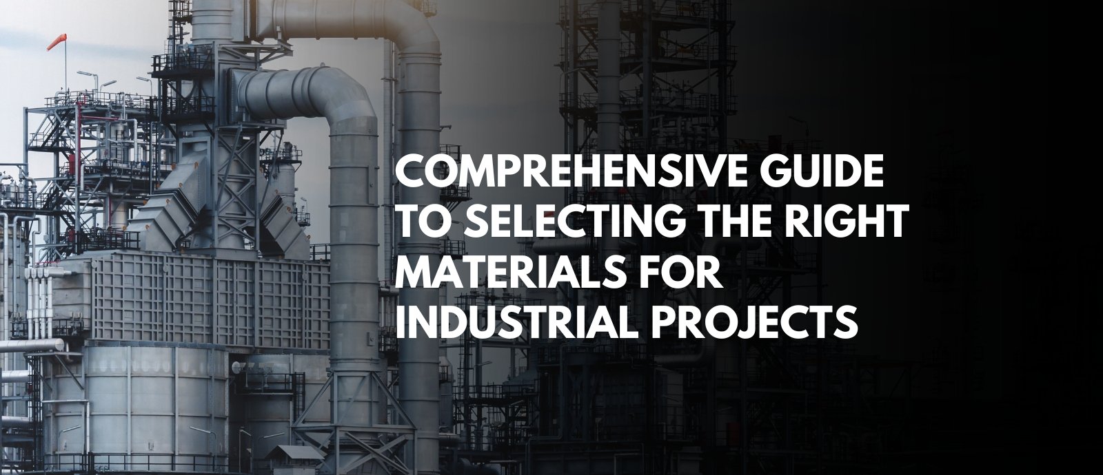 Comprehensive Guide to Selecting the Right Materials for Industrial Projects